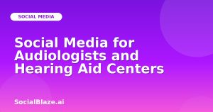 Social Media for Audiologists and Hearing Aid Centers