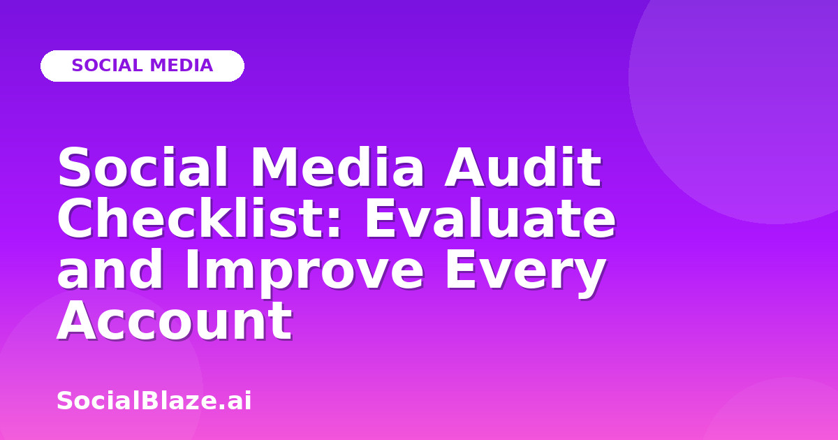 Social Media Audit Checklist: Evaluate and Improve Every Account