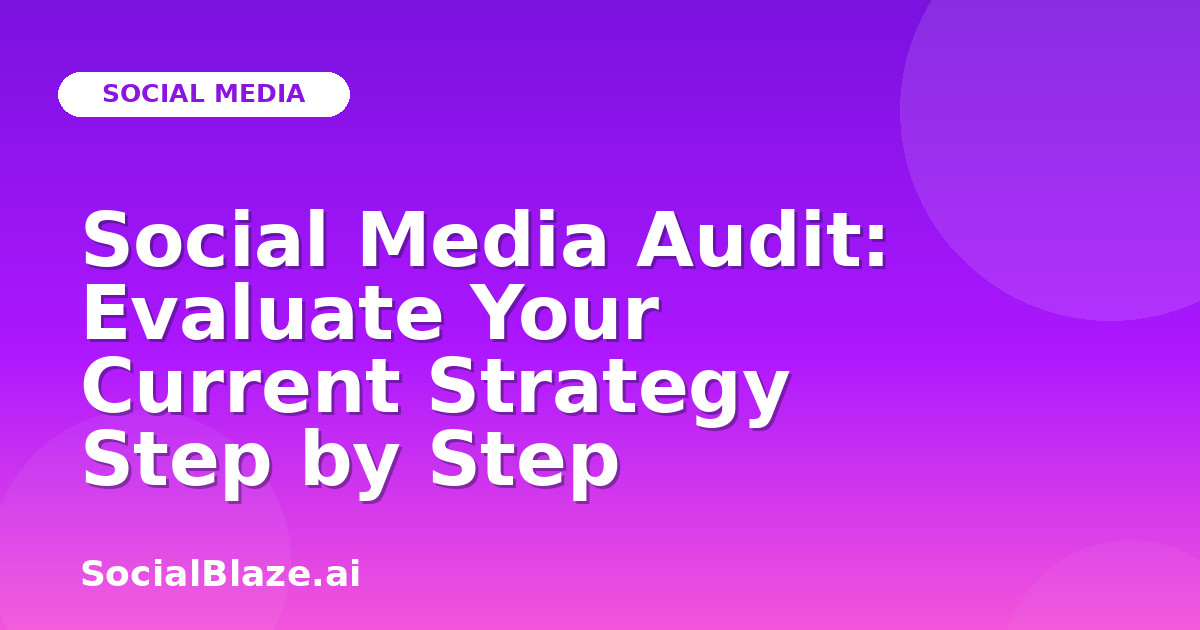 Social Media Audit: Evaluate Your Current Strategy Step by Step