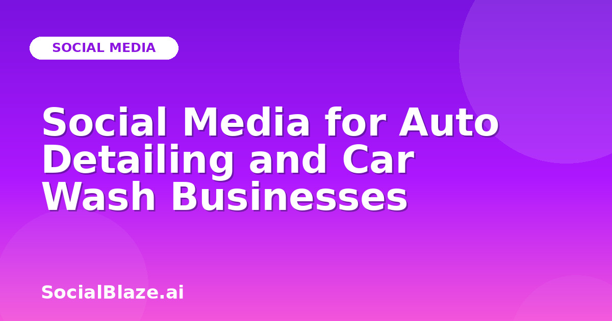 Social Media for Auto Detailing and Car Wash Businesses