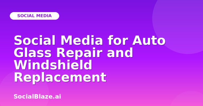 Social Media For Auto Glass Repair And Windshield Replacement