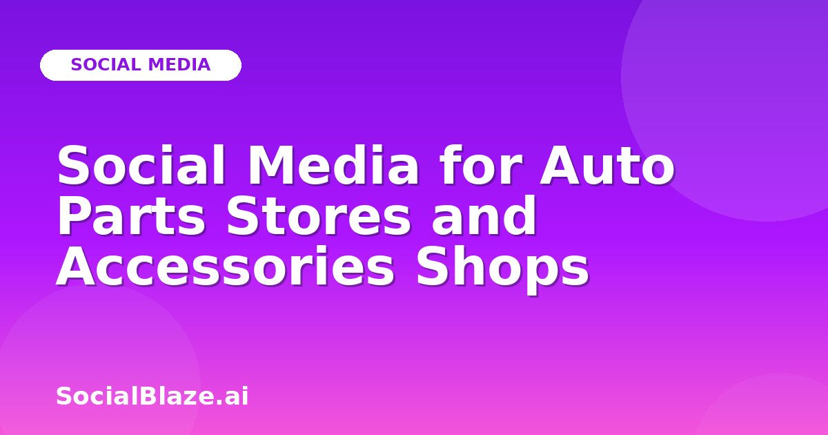 Social Media for Auto Parts Stores and Accessories Shops