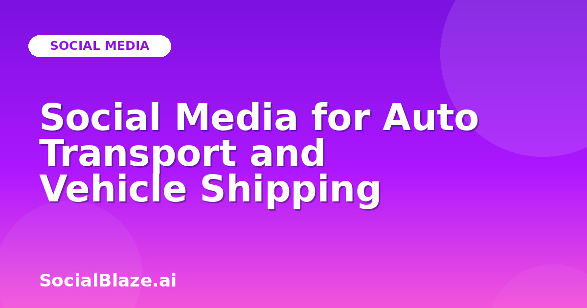 Social Media for Auto Transport and Vehicle Shipping