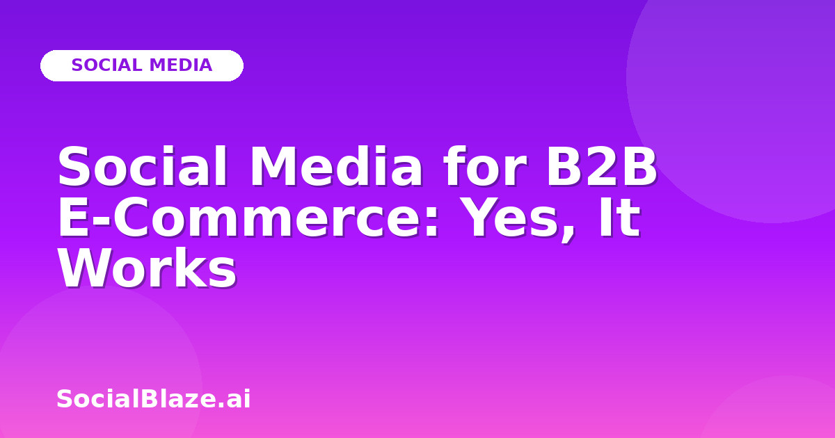 Social Media for B2B E-Commerce: Yes, It Works