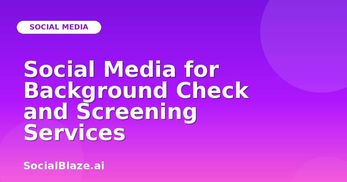 Social Media for Background Check and Screening Services