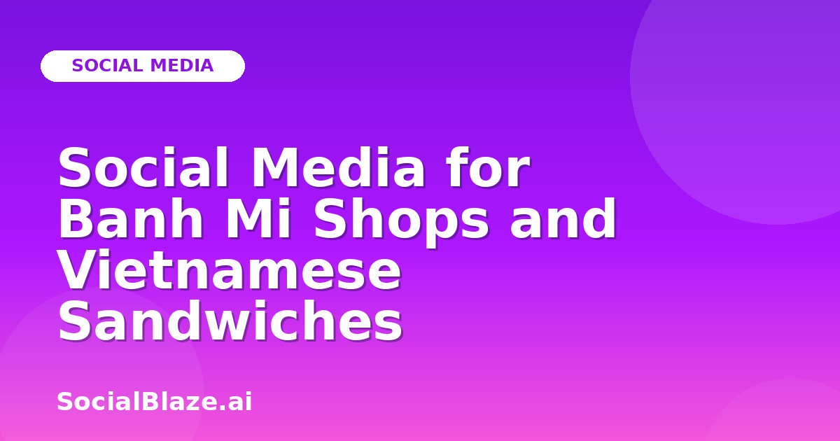 Social Media for Banh Mi Shops and Vietnamese Sandwiches
