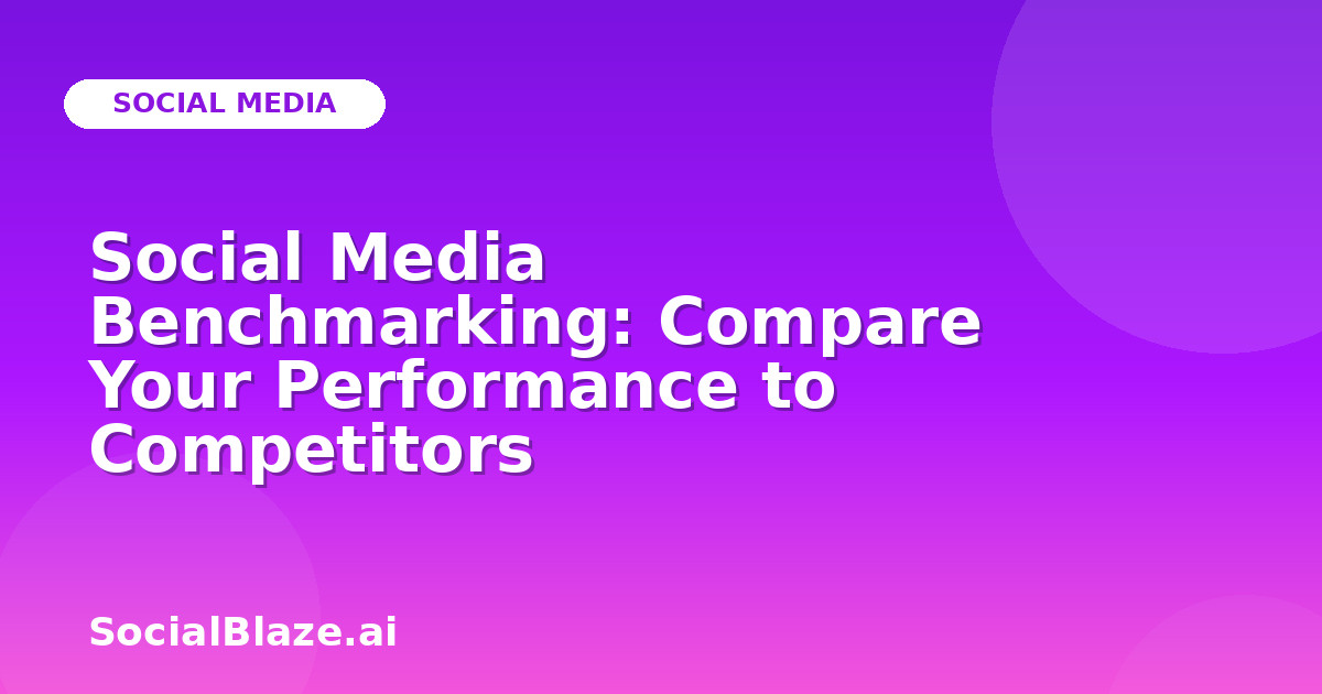 Social Media Benchmarking: Compare Your Performance to Competitors