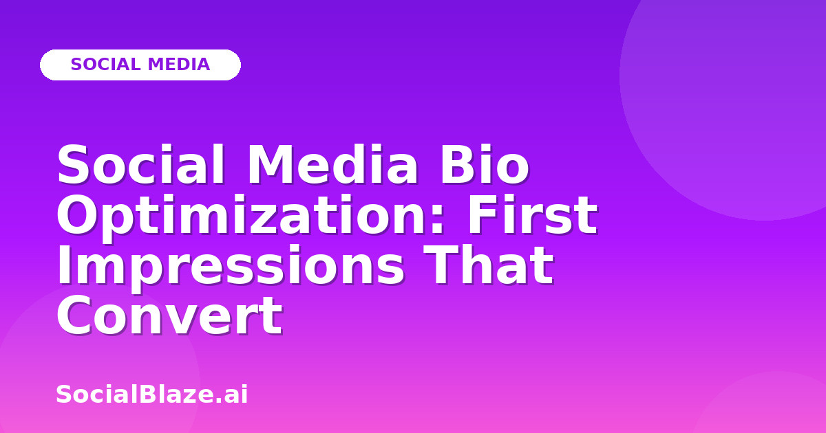 Social Media Bio Optimization: First Impressions That Convert