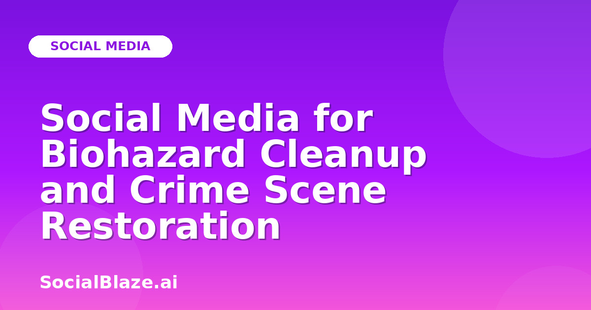 Social Media for Biohazard Cleanup and Crime Scene Restoration