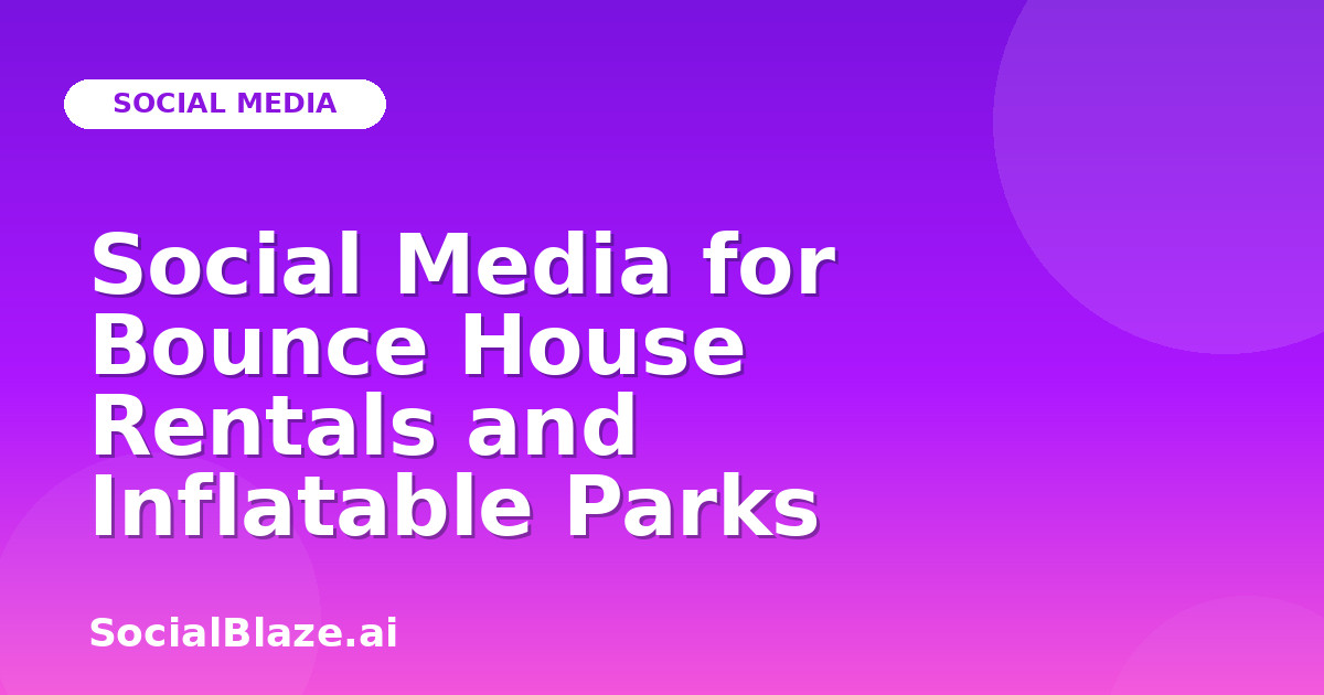 Social Media for Bounce House Rentals and Inflatable Parks