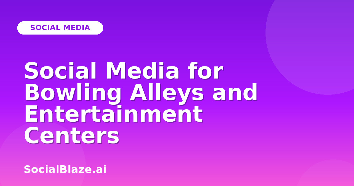 Social Media for Bowling Alleys and Entertainment Centers
