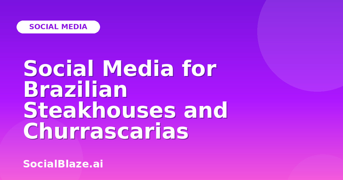 Social Media for Brazilian Steakhouses and Churrascarias