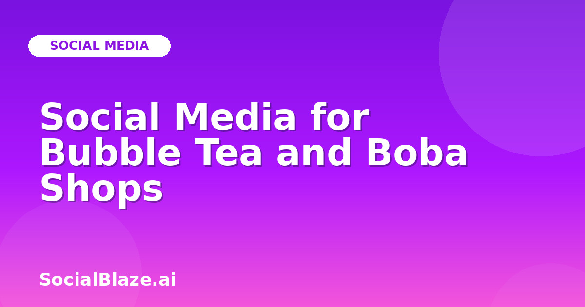 Social Media for Bubble Tea and Boba Shops