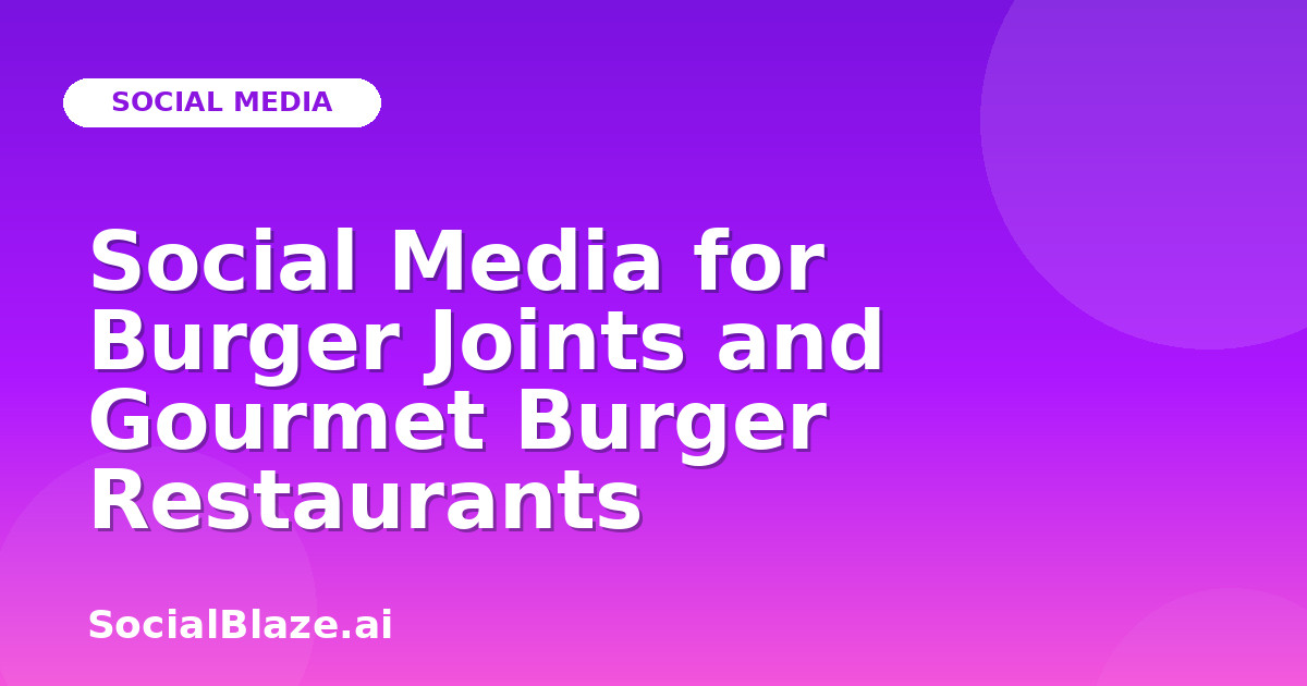 Social Media for Burger Joints and Gourmet Burger Restaurants