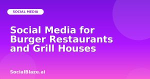 Social Media for Burger Restaurants and Grill Houses