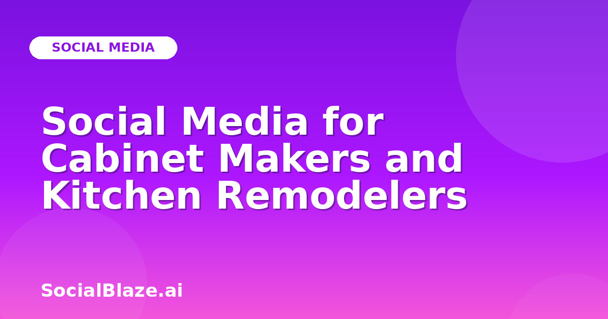 Social Media for Cabinet Makers and Kitchen Remodelers
