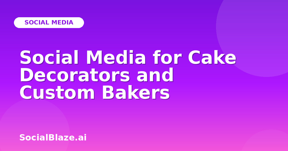 Social Media for Cake Decorators and Custom Bakers