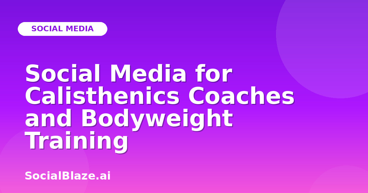 Social Media for Calisthenics Coaches and Bodyweight Training