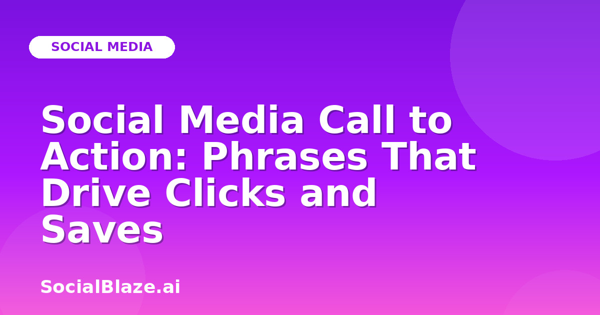 Social Media Call to Action: Phrases That Drive Clicks and Saves