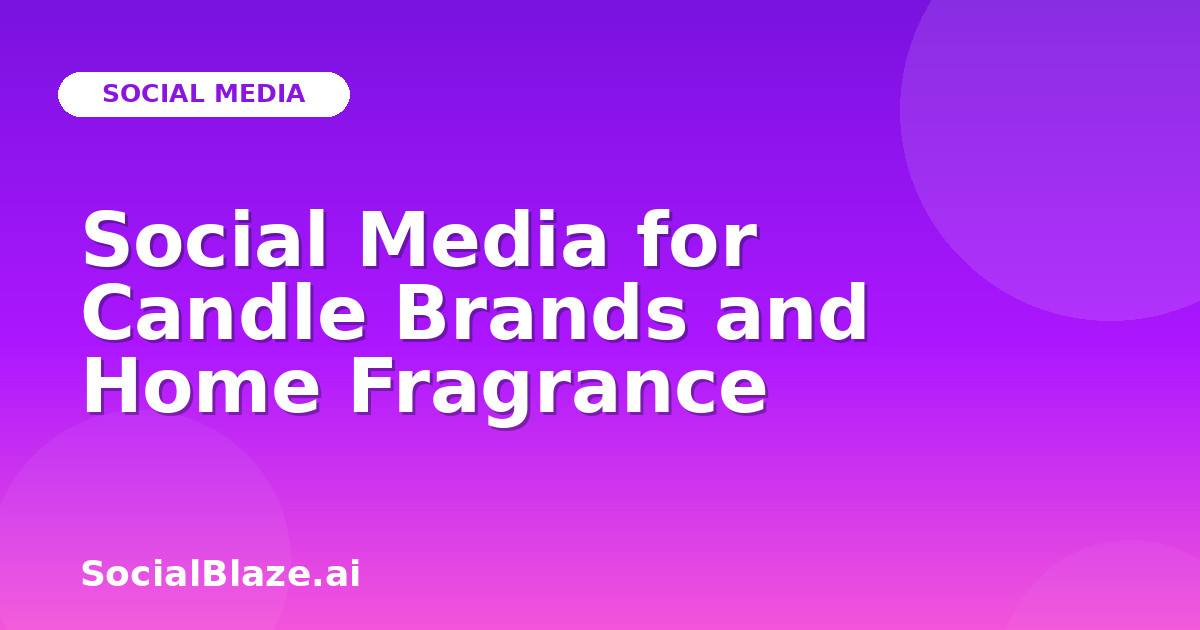 Social Media for Candle Brands and Home Fragrance