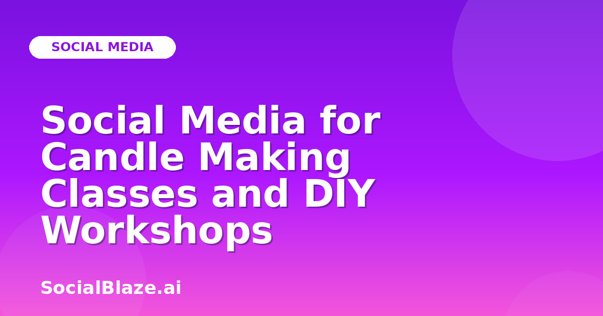 Social Media for Candle Making Classes and DIY Workshops