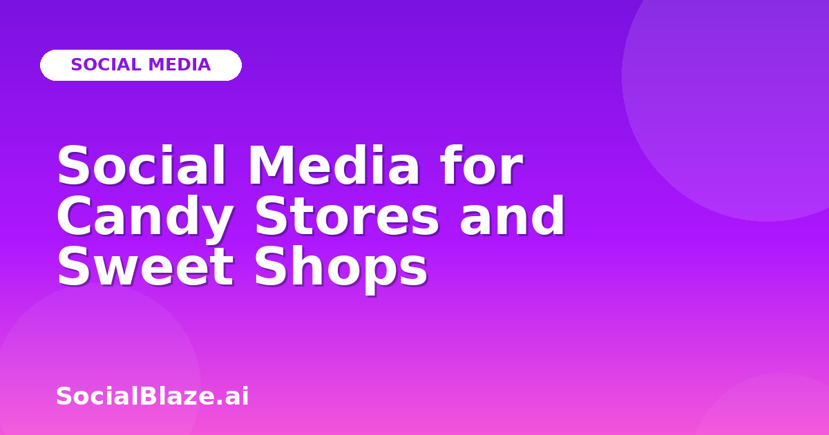 Social Media for Candy Stores and Sweet Shops