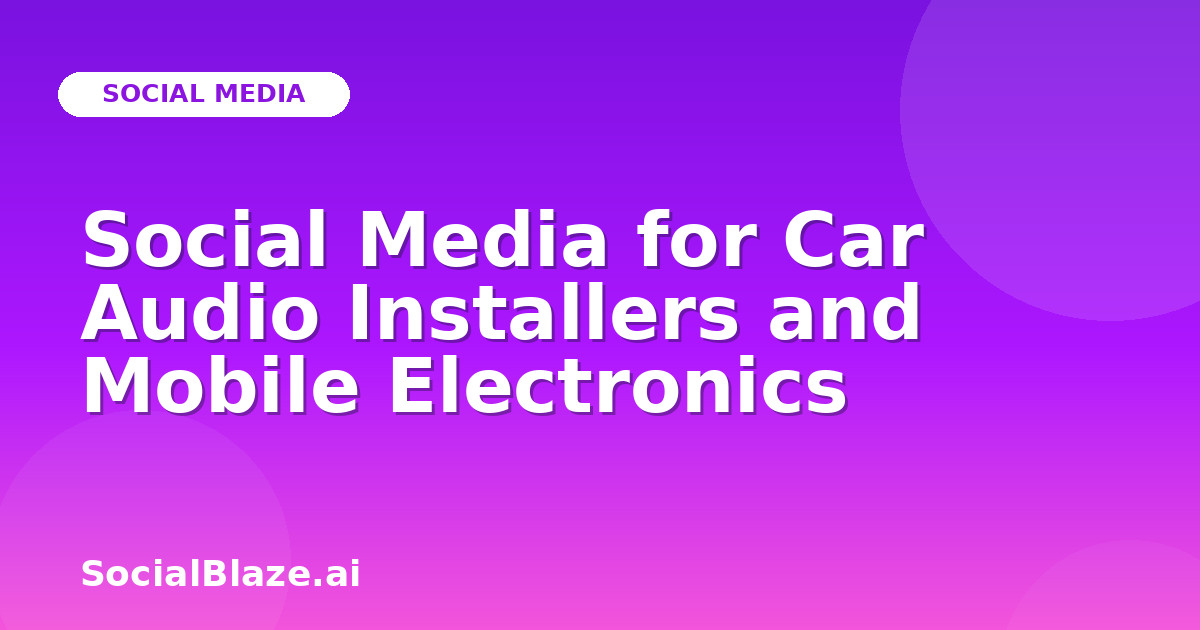 Social Media for Car Audio Installers and Mobile Electronics