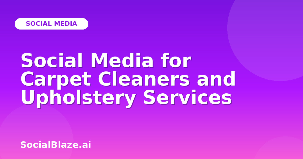 Social Media for Carpet Cleaners and Upholstery Services