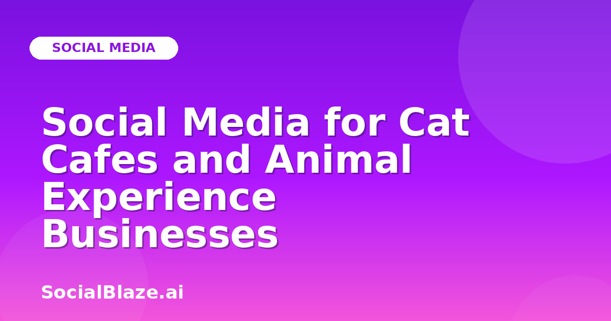 Social Media for Cat Cafes and Animal Experience Businesses