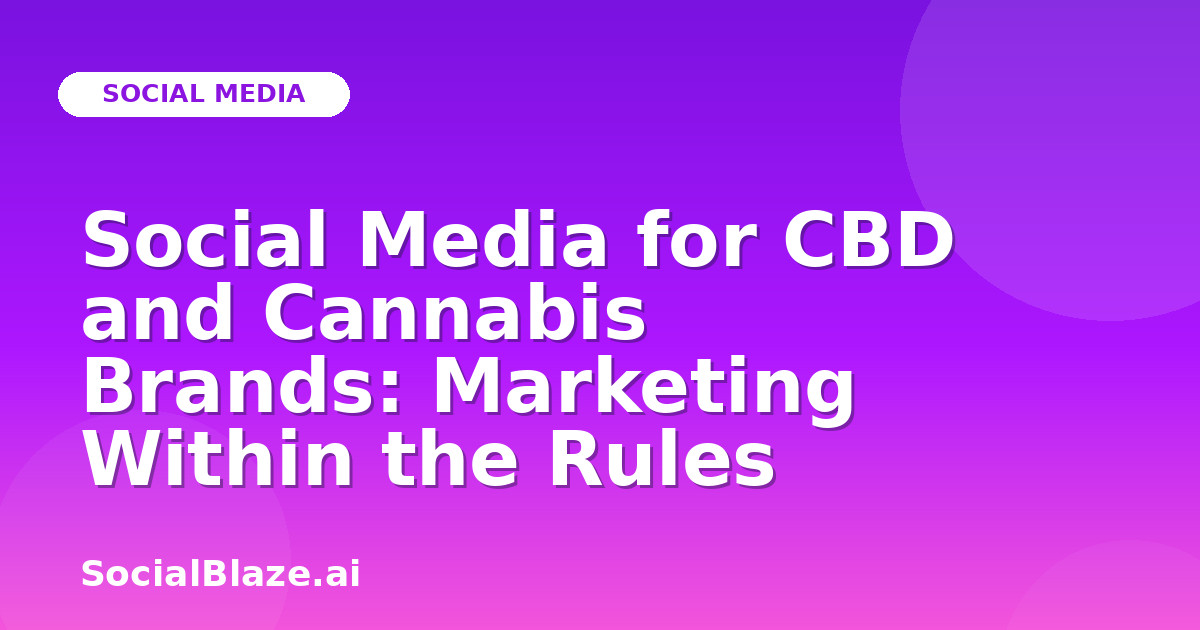 Social Media for CBD and Cannabis Brands: Marketing Within the Rules