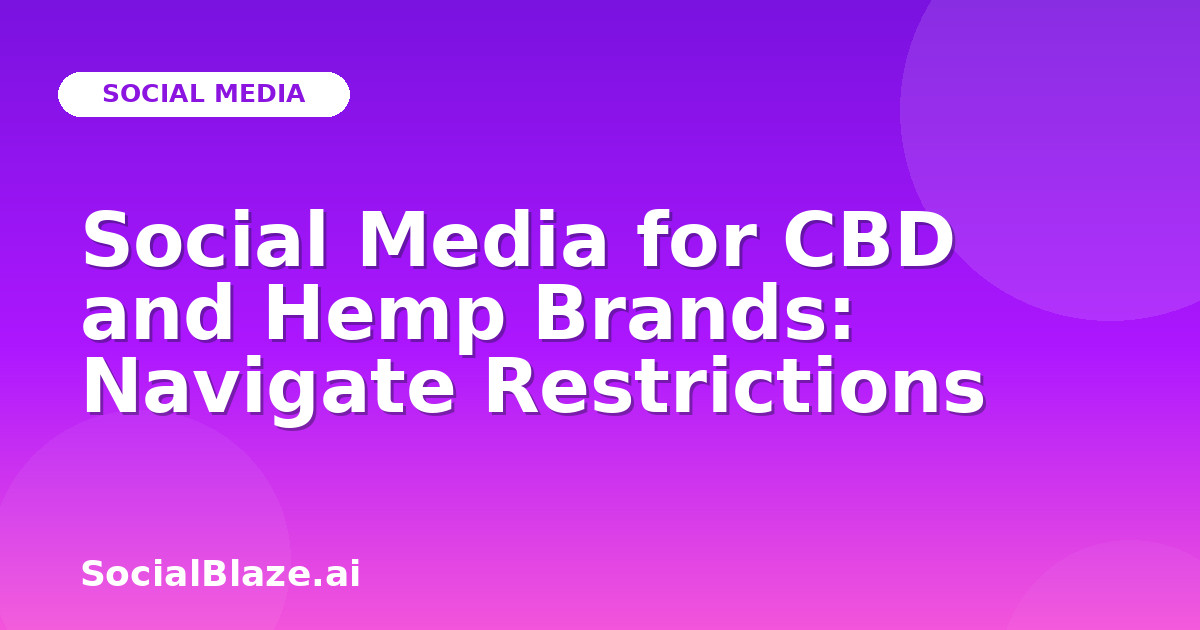 Social Media for CBD and Hemp Brands: Navigate Restrictions