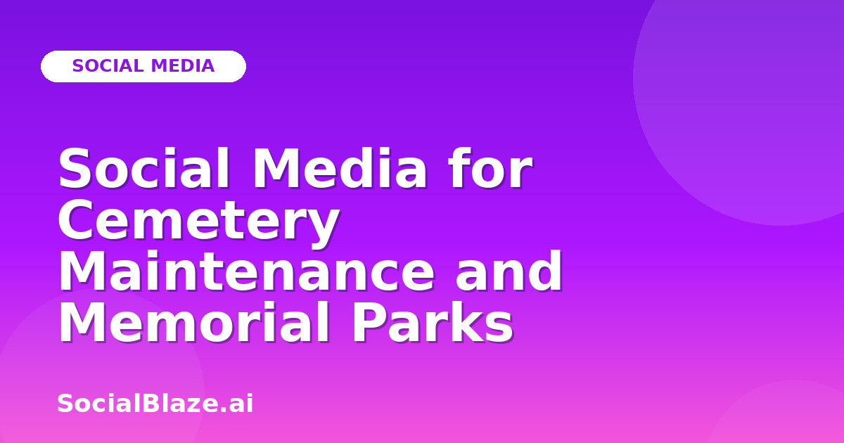 Social Media for Cemetery Maintenance and Memorial Parks