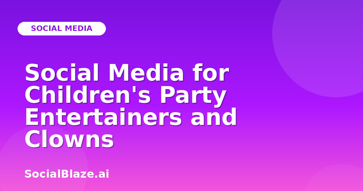 Social Media for Children's Party Entertainers and Clowns