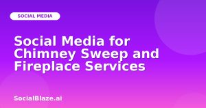 Social Media for Chimney Sweep and Fireplace Services