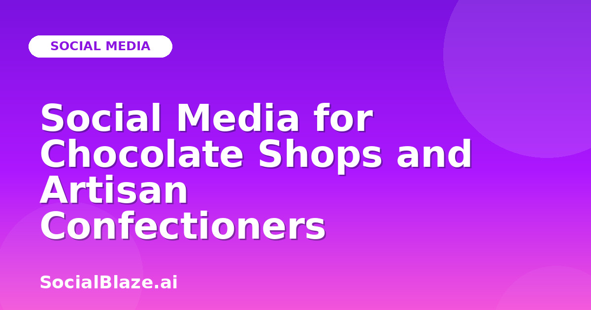 Social Media for Chocolate Shops and Artisan Confectioners