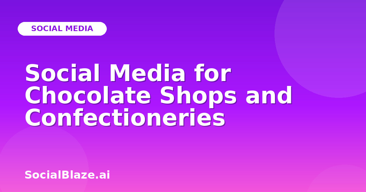 Social Media for Chocolate Shops and Confectioneries