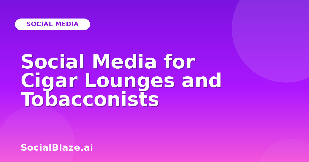 Social Media for Cigar Lounges and Tobacconists