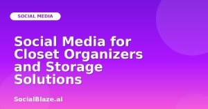 Social Media for Closet Organizers and Storage Solutions