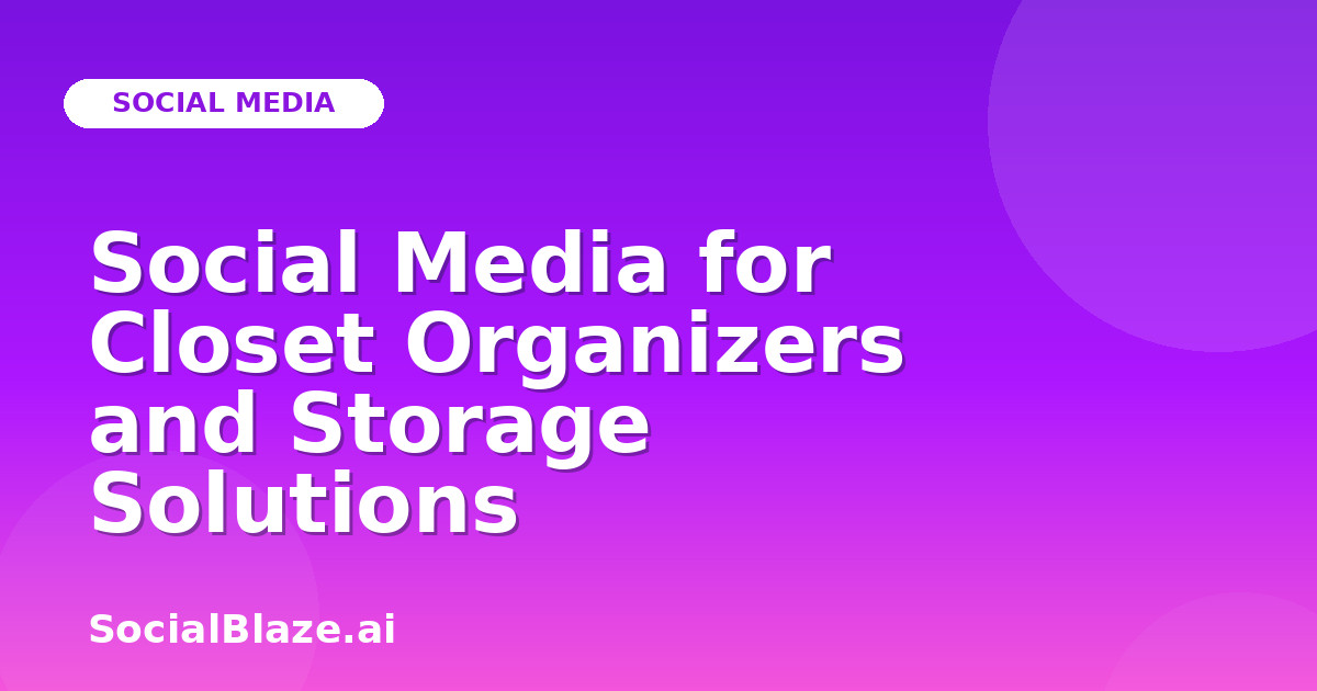 Social Media for Closet Organizers and Storage Solutions