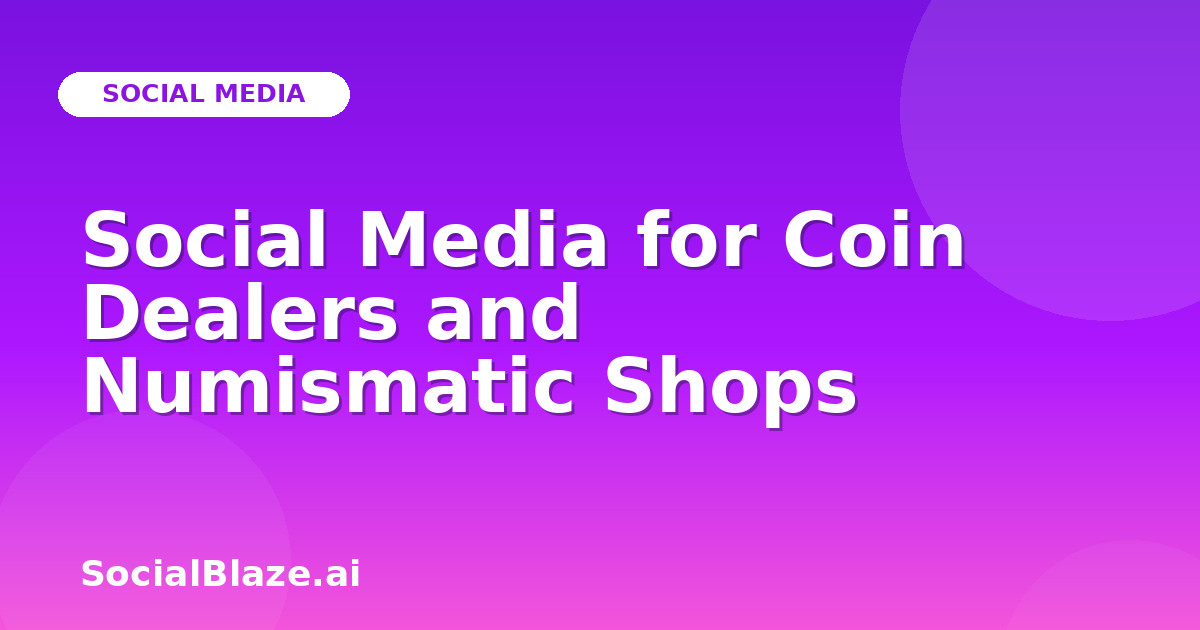 Social Media for Coin Dealers and Numismatic Shops