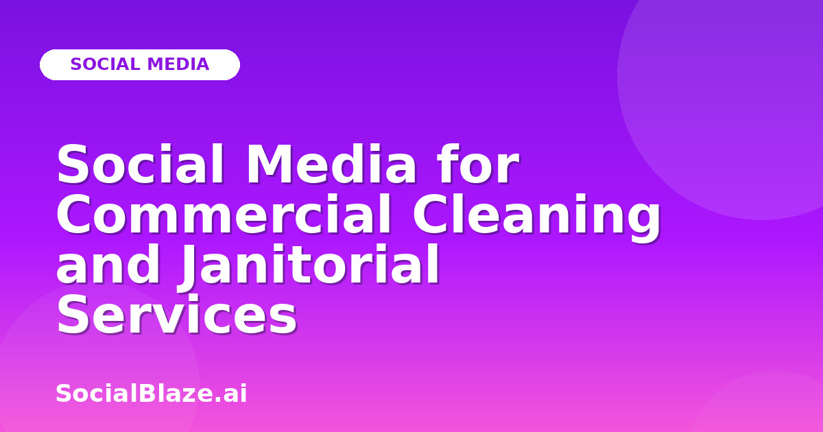 Social Media for Commercial Cleaning and Janitorial Services