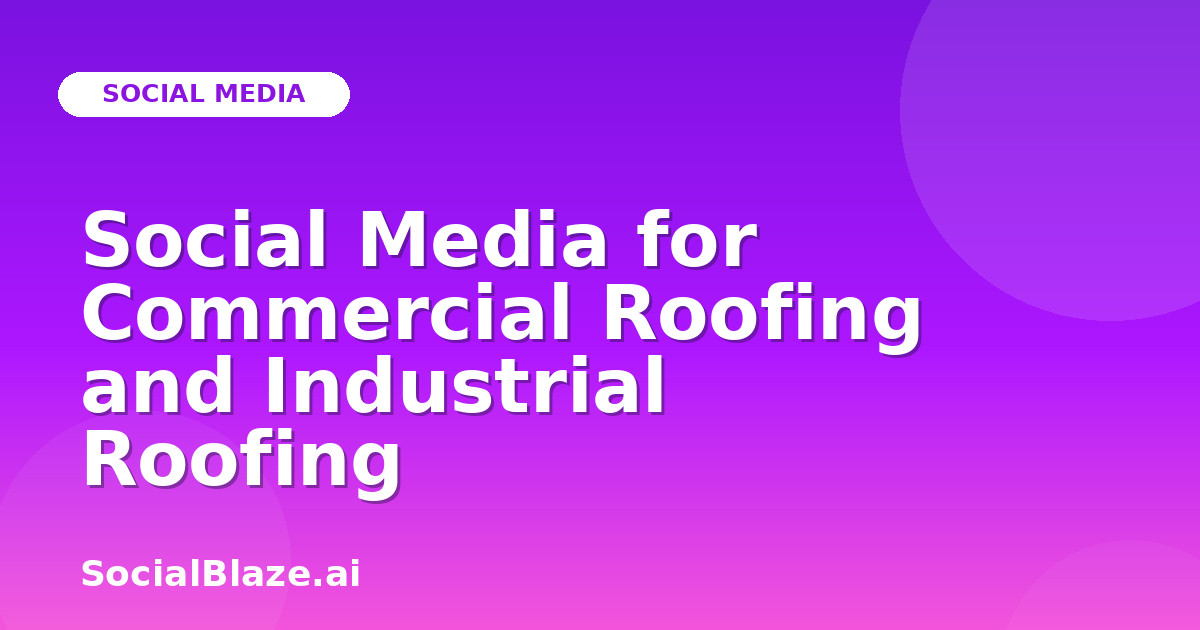 Social Media for Commercial Roofing and Industrial Roofing