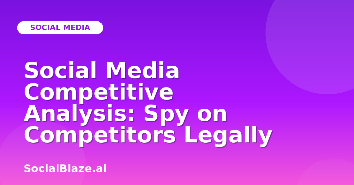Social Media Competitive Analysis: Spy on Competitors Legally