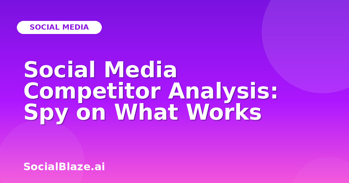 Social Media Competitor Analysis: Spy on What Works