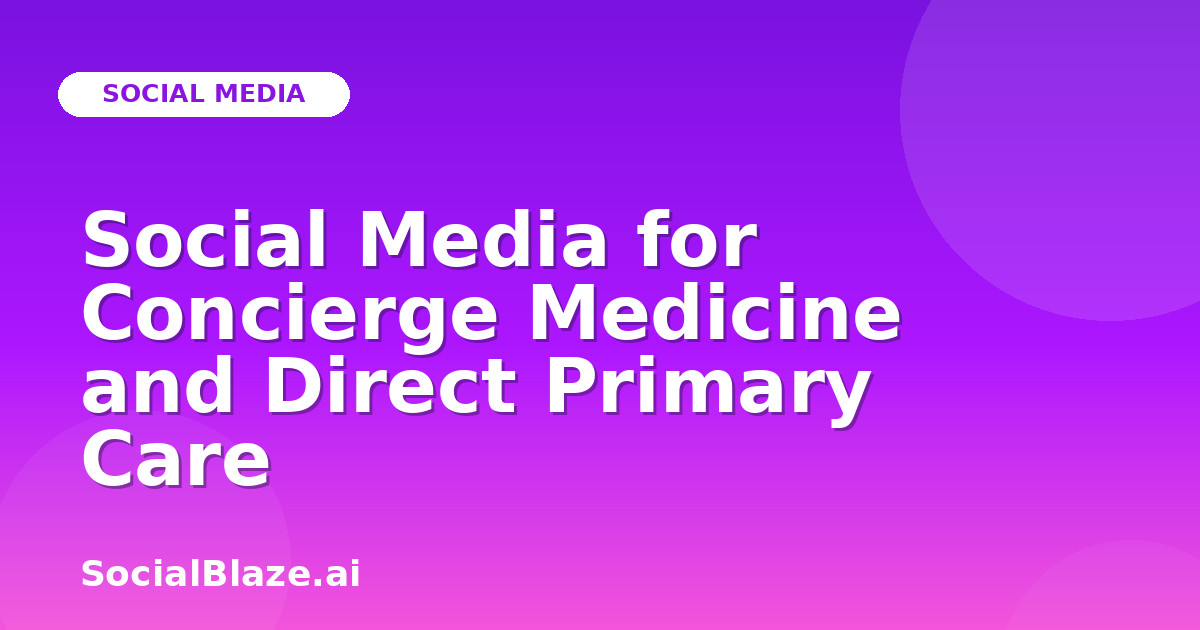 Social Media for Concierge Medicine and Direct Primary Care
