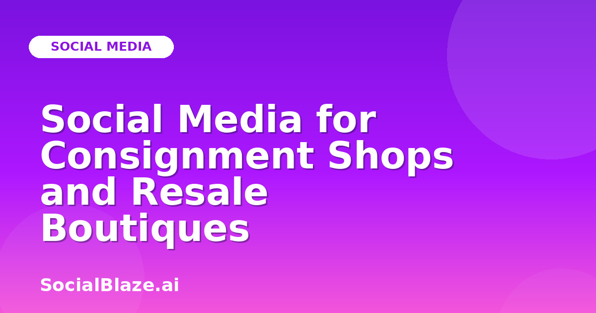 Social Media for Consignment Shops and Resale Boutiques