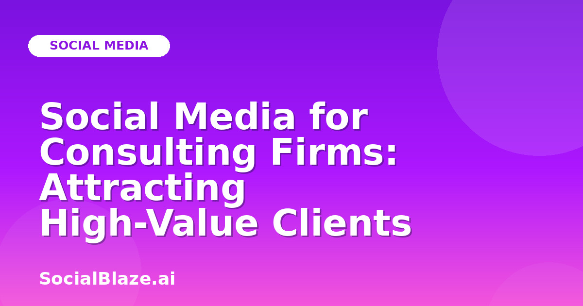 Social Media for Consulting Firms: Attracting High-Value Clients