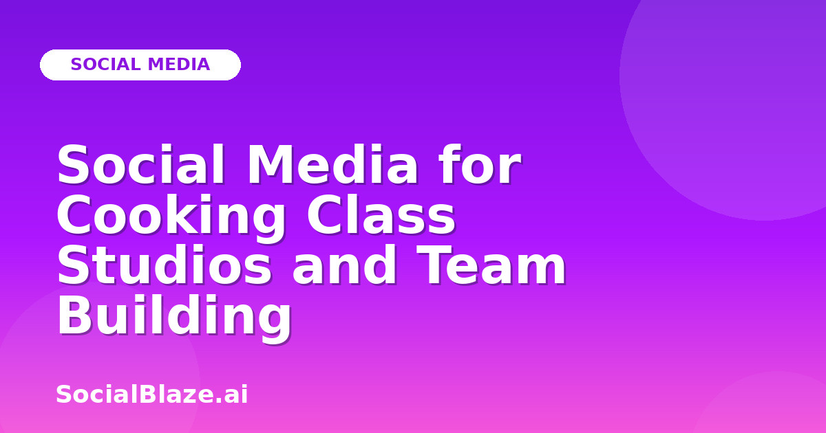Social Media for Cooking Class Studios and Team Building