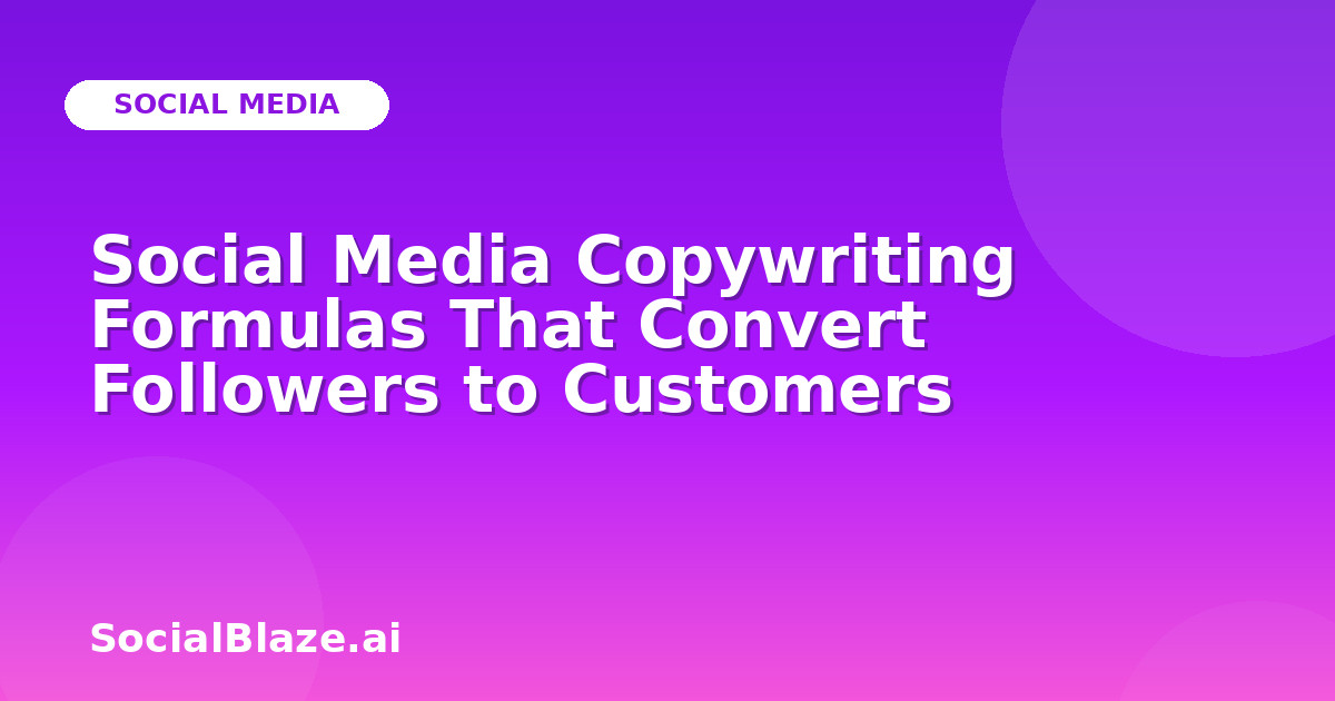 Social Media Copywriting Formulas That Convert Followers to Customers