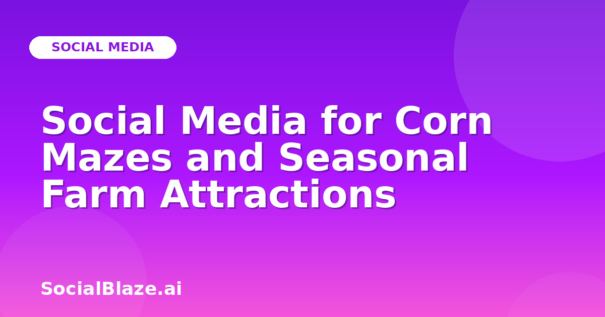 Social Media for Corn Mazes and Seasonal Farm Attractions